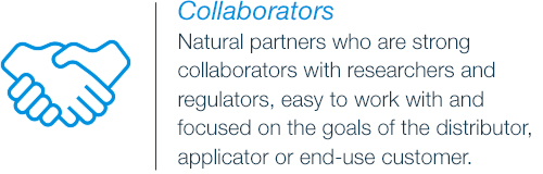 Natural partners who are strong collaborators with researchers and regulators, easy to work with and focused on the goals of the distributor, applicator or end-use customer